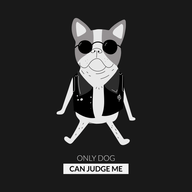 Only dog can judge me by Popstarbowser