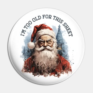 I'm Too Old For This Sheet Santa T-Shirt Pin