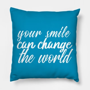 your smile can change the world Pillow