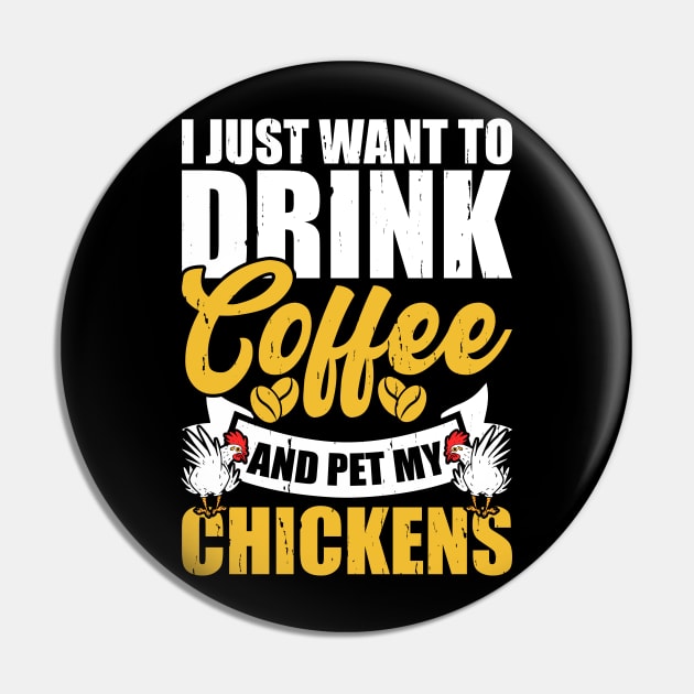 I Just Want To Drink Coffee And Pet My Chickens T Shirt For Women Men T-Shirt Pin by Xamgi