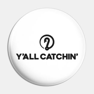 Y'all Catchin Logo Black Pin