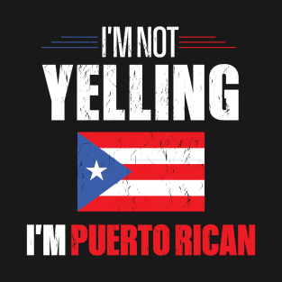 I'm Not Yelling I'm Puerto Rican T-Shirt