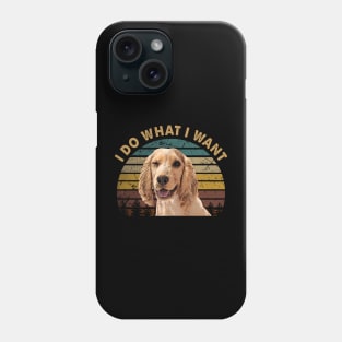 Spaniel I Do What I Want, Cocker Swagger Tee for Dog Lovers Phone Case