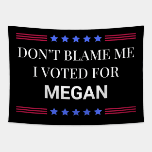 Dont Blame Me I Voted For Megan Tapestry