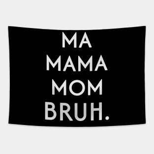 MA MAMA MOM BRUH! Tapestry