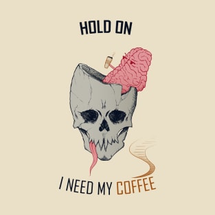 hold on, i need my coffee (colored version) T-Shirt