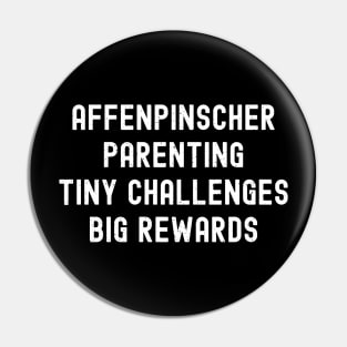 Affenpinscher Parenting Tiny Challenges, Big Rewards Pin