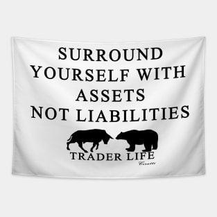 Trader Life - Surround yourself with assets not liabilities Tapestry