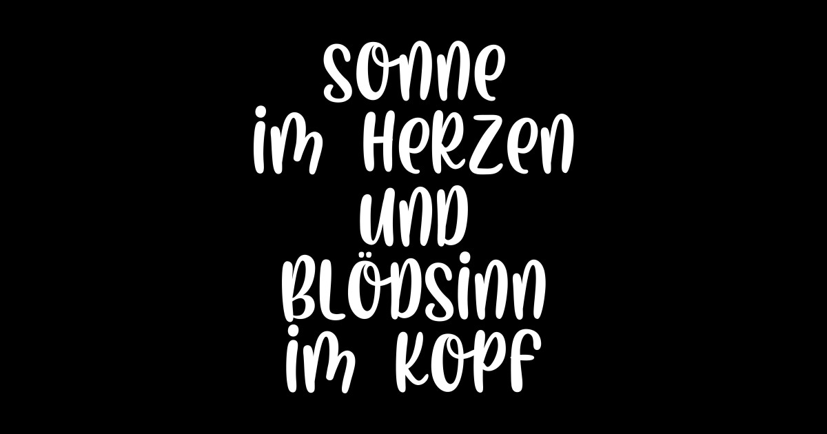 Sonne im Herzen und Blödsinn im Kopf Sonne Im Herzen Und Bldsinn Im