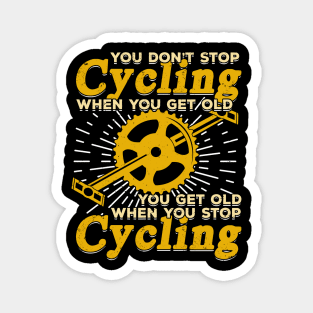 You Don't Stop Cycling When You Get Old Magnet