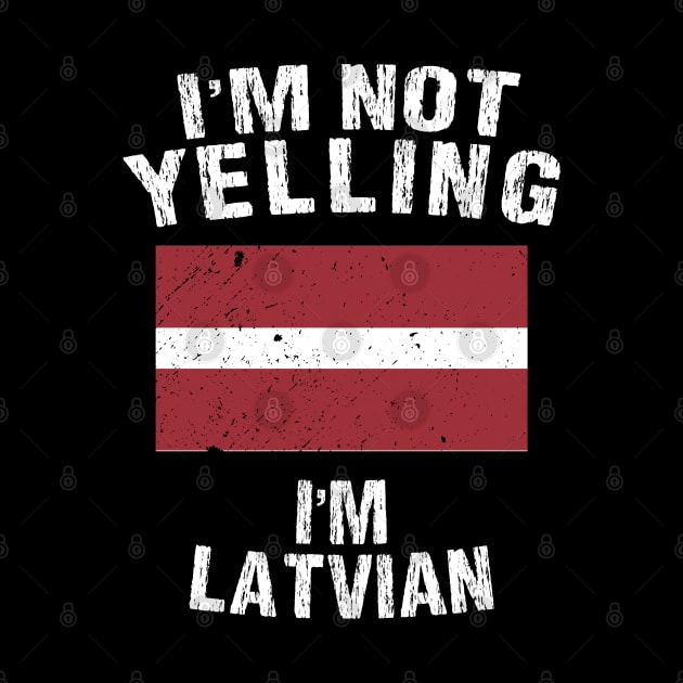 I'm Not Yelling I'm Latvian by TShirtWaffle1