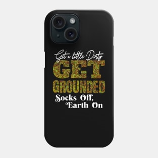 GET A LITTLE DIRTY GET GROUNDED SOCKS OFF , EARTH ON VERSION 2 Phone Case