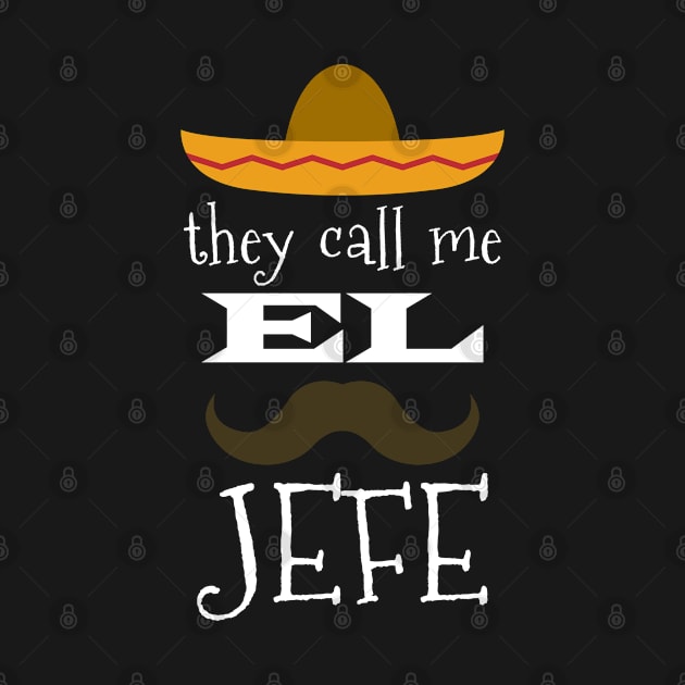 They Call Me El Jefe Bragging Boss Joke Mexican Fiesta Gift by grendelfly73