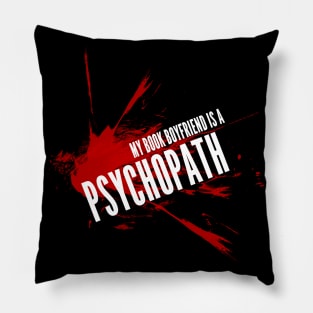 My Book Boyfriend is a Psychopath Pillow