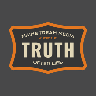 Mainstream Media - Where the Truth Often Lies T-Shirt