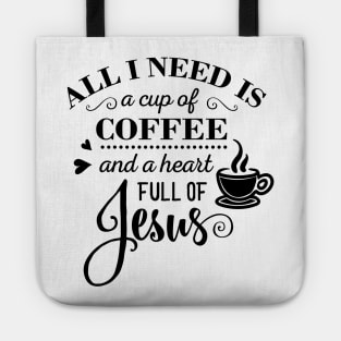 All i Need Is a cup of coffee and a heart full of jesus Tote