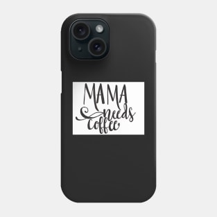 Mama Needs Coffee Phone Case