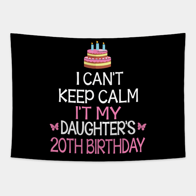 I Can't Keep Calm It's My Daughter's 20th Birthday Happy Father Mother Daddy Mommy Mama Tapestry by bakhanh123