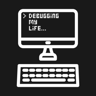 Debugging my life T-Shirt