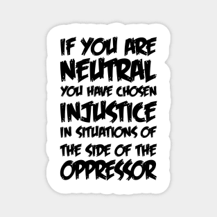 If You Are Neutral In Situations Injustice Oppressor Magnet