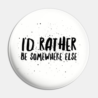 I’d rather be somewhere else Pin