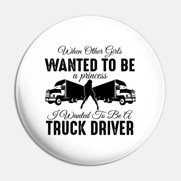 When other girls wanted to be a princess I wanted to be a truck driver Pin by shopbudgets