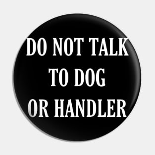 Do not talk to dog or handler Pin