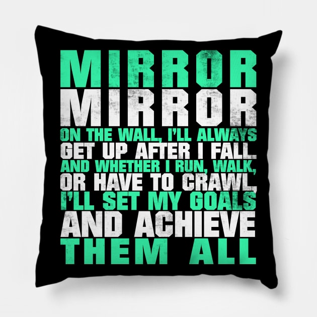 Mirror Mirror On The Wall I'll Always Get Up After I Fall And Whether I Run Walk Or Have To Crawl I'll Set My Goals And Achieve Them All Pillow by fromherotozero