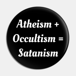 Atheism + Occultism = Satanism Pin