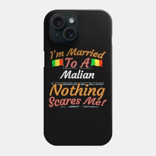 I'm Married To A Malian Nothing Scares Me - Gift for Malian From Mali Africa,Western Africa, Phone Case