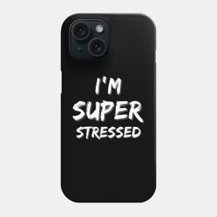 I'm Super Stressed Phone Case