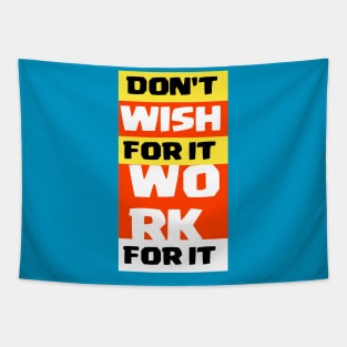 Don't wish for it work for it Tapestry