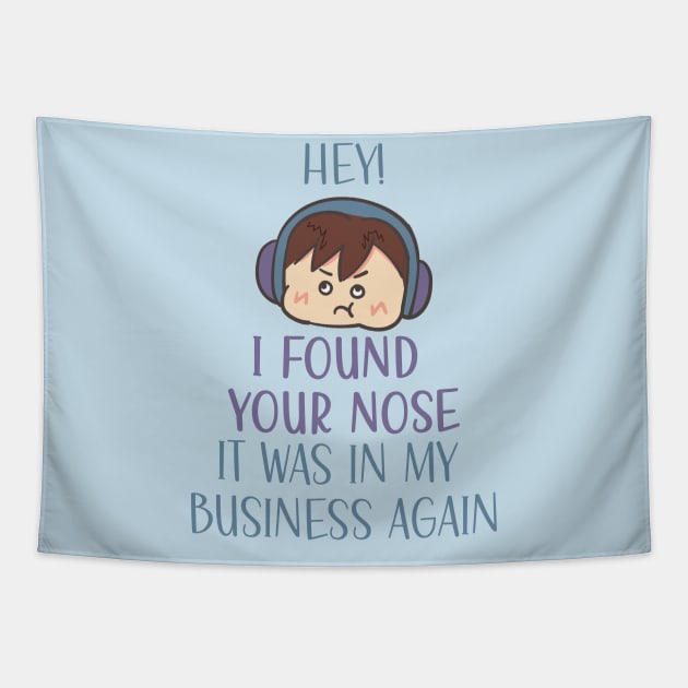 Hey! I found your nose it was in my business again Tapestry by Magitasy