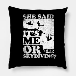 She Said It's Me Or Skydiving Pillow
