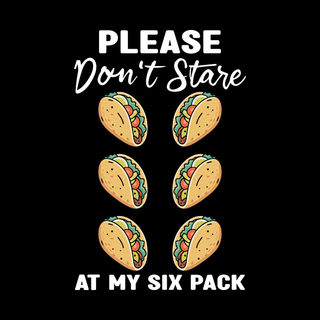 Please Dont Stare At My Six Abs and Tacos Workout Humor by MetalHoneyDesigns