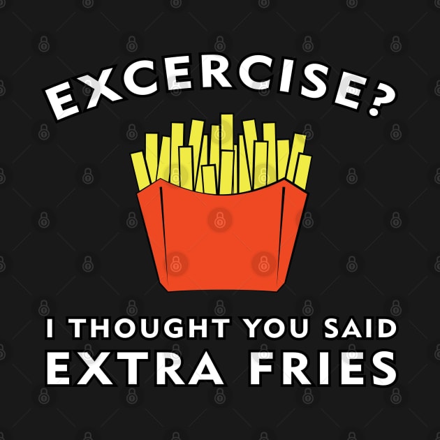 Excercise? I thought you said Extra Fries by DesignWood Atelier