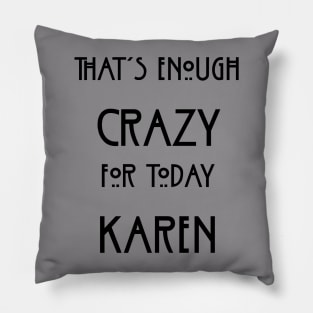 That's Enough Crazy For Today Karen Pillow