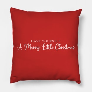 Have Yourself A Merry Little Christmas Pillow