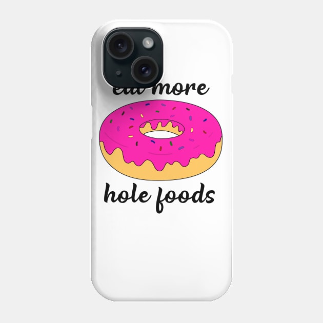 Eat more hole foods Phone Case by djhyman