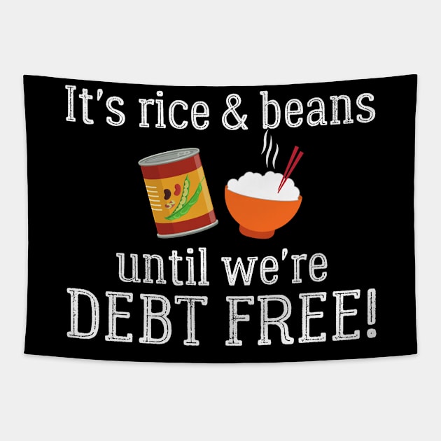 It's Rice and Beans Until We're Debt Free Tapestry by MalibuSun