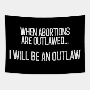 When Abortions Are Outlawed... I Will Be An Outlaw Tapestry