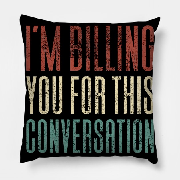 I'm Billing You For This Conversation Pillow by Aajos