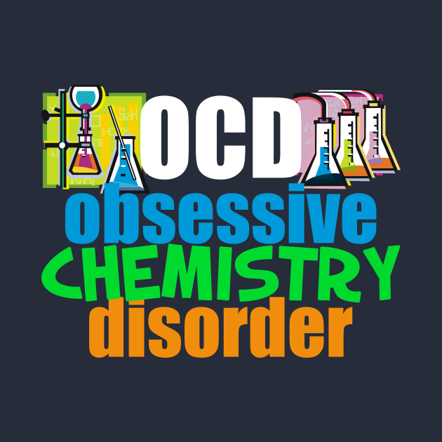 Funny Obsessive Chemistry Disorder by epiclovedesigns