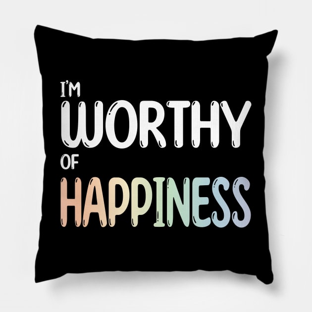 Worthy of Happiness Affirmation Psychology Pillow by MedicineIsHard