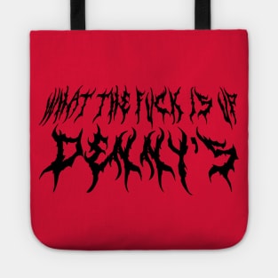 What The F*** Is Up Dennys - Metal Font - Hardcore Show Memorial Black Print Tote