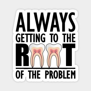 Dentist - Always getting to the root of problem Magnet