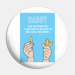 Daddy I'd Even Share My Chips With You Pin