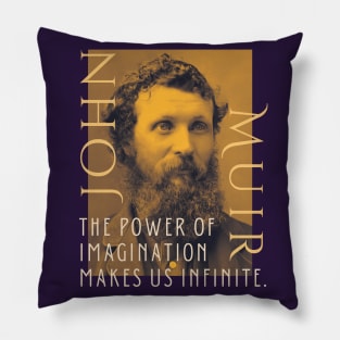 John Muir portrait and quote: The power of imagination makes us infinite. Pillow