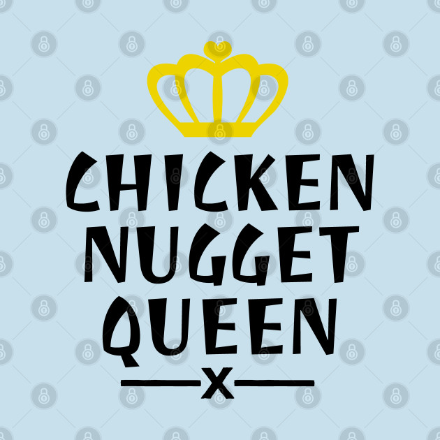 Discover Chicken nugget queen - Chicken Nuggets - T-Shirt