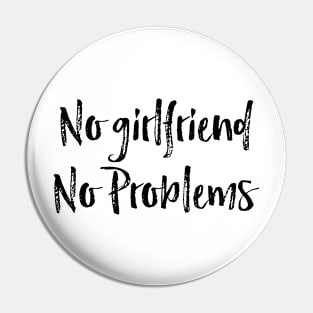 no girlfriend no problems Pin